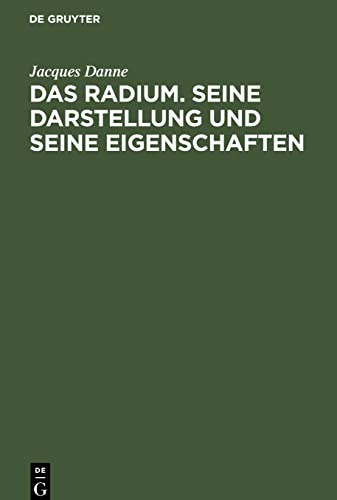Das Radium. Seine Darstellung und seine Eigenschaften