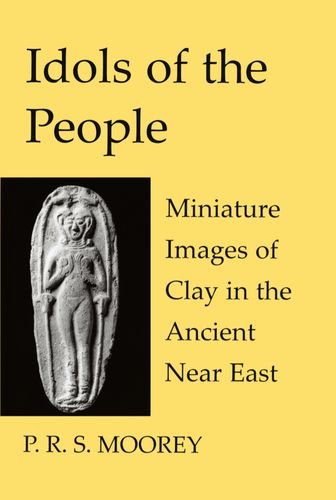 Idols of the People: Miniature Images of Clay in the Ancient Near East (Schweich Lectures on Biblical Archaeology)