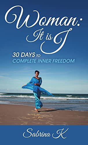 Woman It is I: 30 Days to Complete Inner Freedom