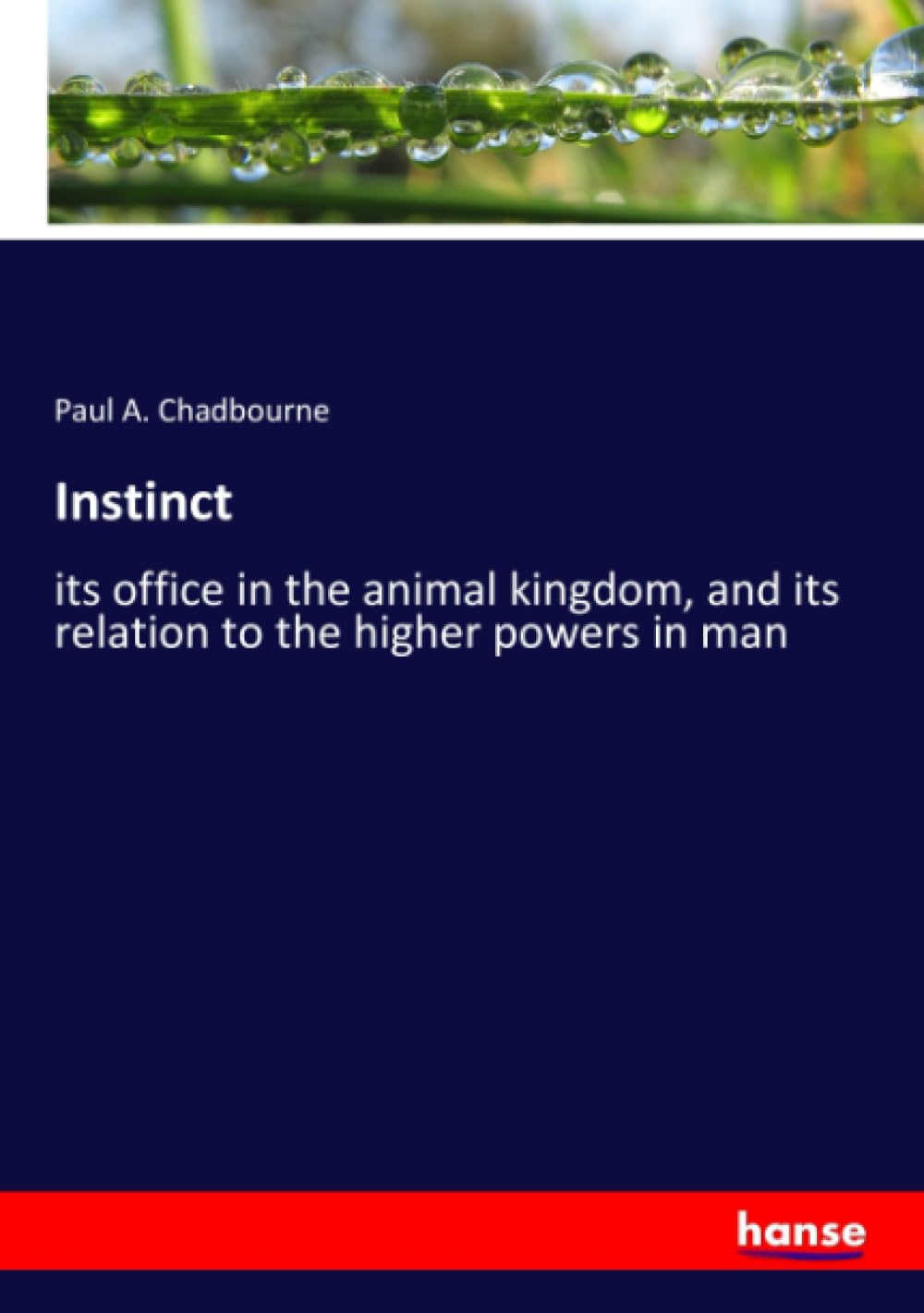 Instinct: its office in the animal kingdom, and its relation to the higher powers in man