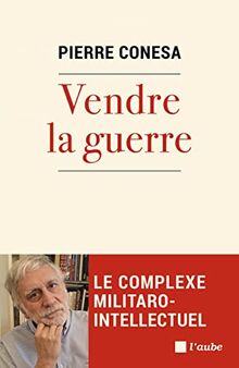 Vendre la guerre : le complexe militaro-intellectuel