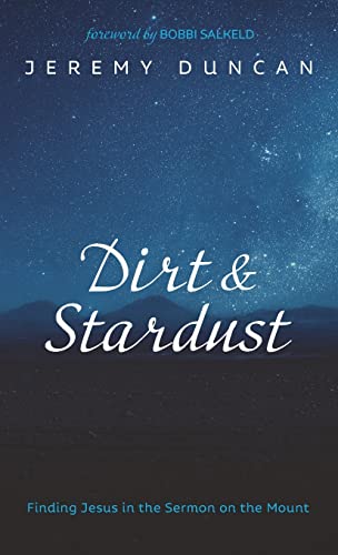 Dirt and Stardust: Finding Jesus in the Sermon on the Mount