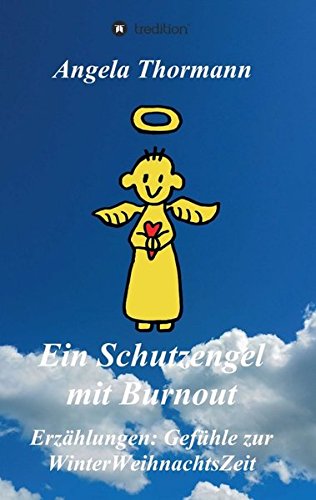 Ein Schutzengel mit Burnout: Erzählungen: Gefühle zur WinterWeihnachtsZeit