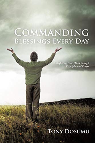 Commanding Blessings Every Day: Manifesting God's Word Through Principles And Prayer