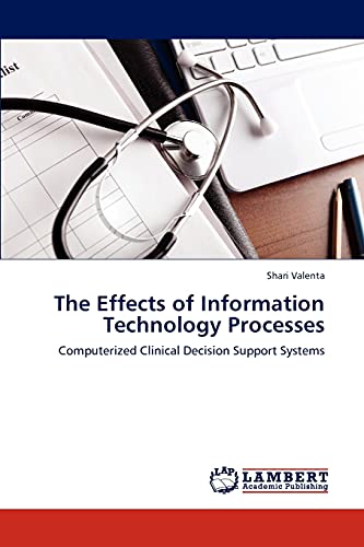 The Effects of Information Technology Processes: Computerized Clinical Decision Support Systems