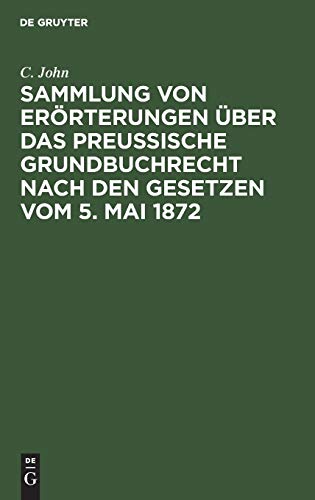 Sammlung von Erörterungen über das Preußische Grundbuchrecht nach den Gesetzen vom 5. Mai 1872: I.–V.