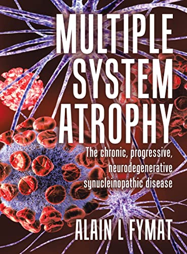 Multiple System Atrophy: The chronic, progressive, neurodegenerative synucleinopathic disease