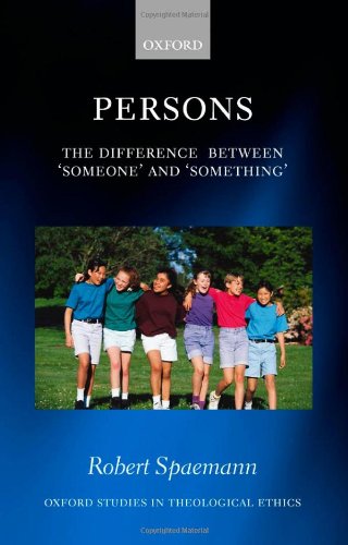 Persons: The Difference Between Someone and Something (Oxford Studies in Theological Ethics)