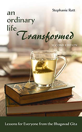 An Ordinary Life Transformed, Second Edition: Lessons for Everyone from the Bhagavad Gita
