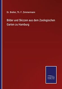 Bilder und Skizzen aus dem Zoologischen Garten zu Hamburg