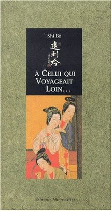 A celui qui voyageait loin : poèmes d'amour des femmes chinoises