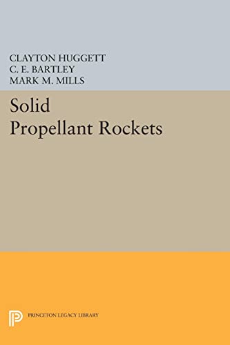 Clayton Huggett Solid Propellant Rockets (Princeton Legacy Library) (Princeton Legacy Library, Princeton Aeronautical Paperbacks, Number 2)