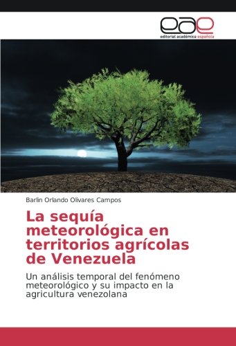 La sequía meteorológica en territorios agrícolas de Venezuela: Un análisis temporal del fenómeno meteorológico y su impacto en la agricultura venezolana