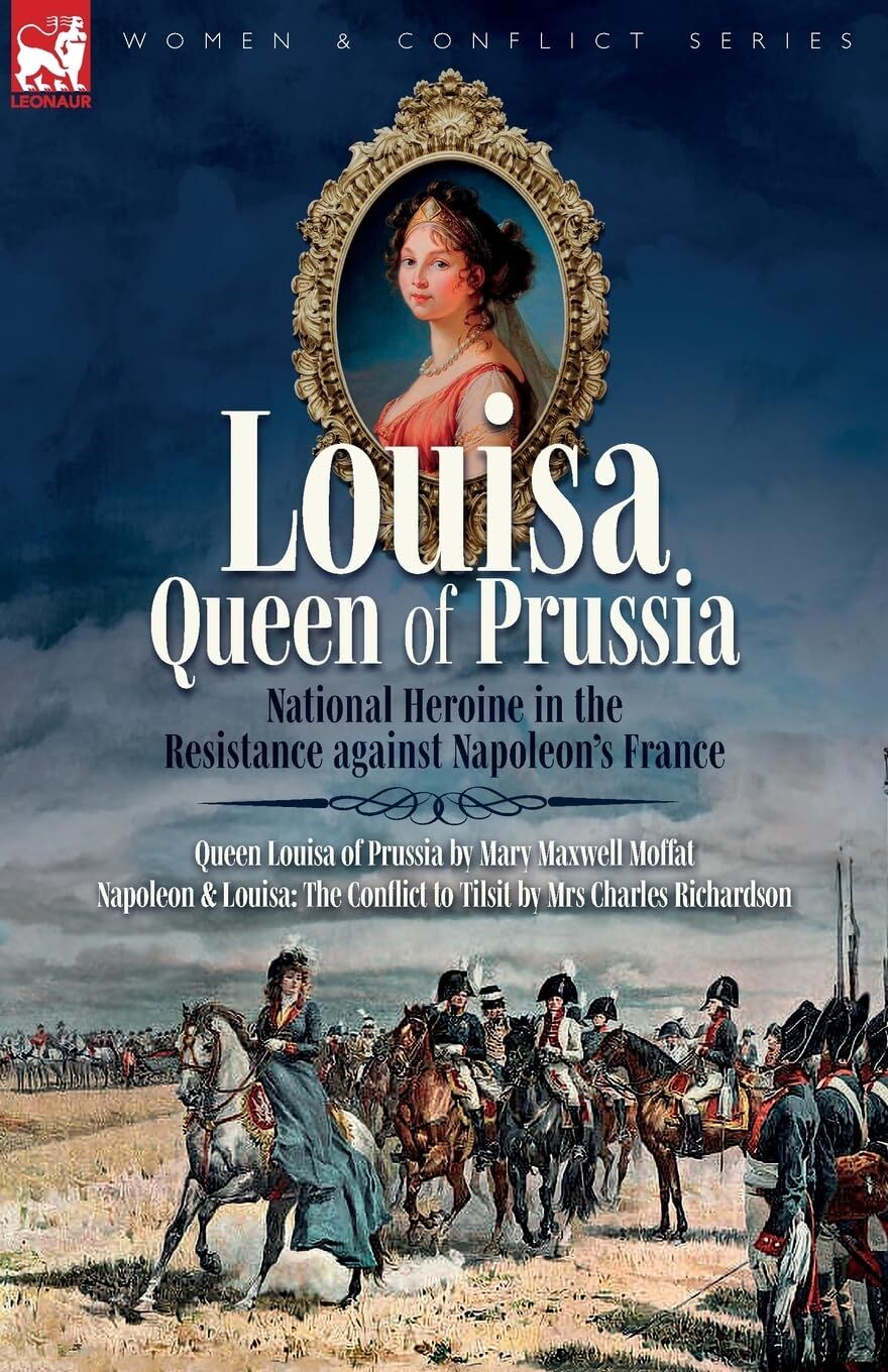 Louisa, Queen of Prussia - National Heroine in the Resistance against Napoleon's France