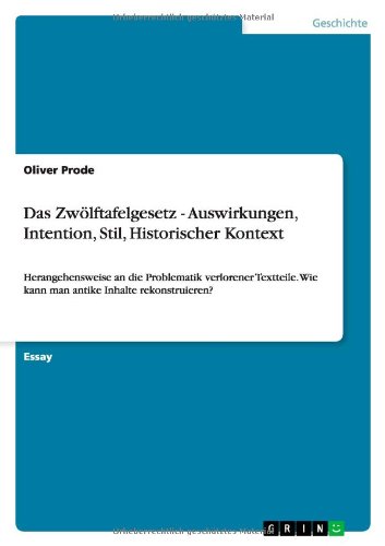 Das Zwölftafelgesetz - Auswirkungen, Intention, Stil, Historischer Kontext: Herangehensweise an die Problematik verlorener Textteile. Wie kann man antike Inhalte rekonstruieren?
