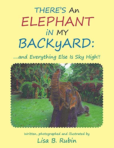 There's an Elephant in my Backyard: . . . .and Everything Else is Sky High!!