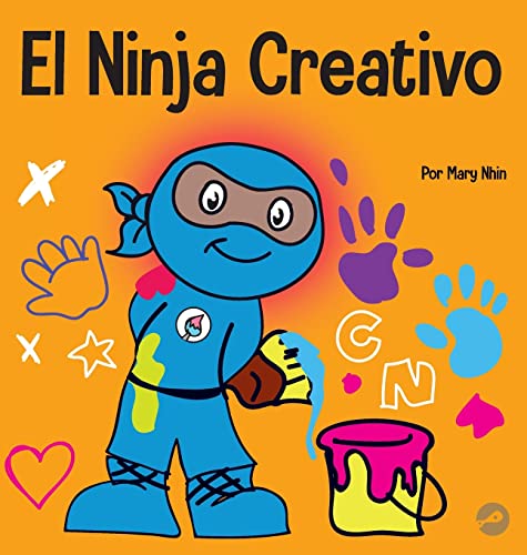 El Ninja Creativo: Un libro STEAM para niños sobre el desarrollo de la creatividad (Ninja Life Hacks Spanish, Band 10)