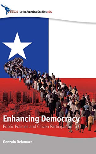 Enhancing Democracy: Public Policies and Citizen Participation in Chile (CEDLA Latin American Studies, Band 104)