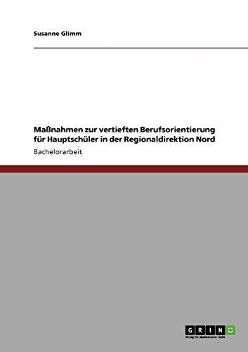 Maßnahmen zur vertieften Berufsorientierung für Hauptschüler in der Regionaldirektion Nord