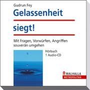 Gelassenheit siegt! Hörbuch: Mit Fragen, Vorwürfen, Angriffen souverän umgehen