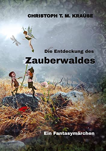 Die Entdeckung des Zauberwaldes: Ein Fantasymärchen