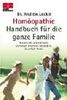 Homöopathie Handbuch für die ganze Familie: Körperliche und seelische Störungen erkennen, behandeln, dauerhaft heilen