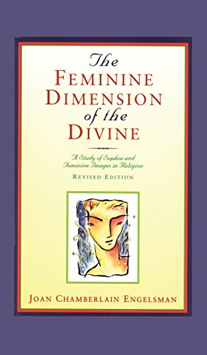 The Feminine Dimension of the Divine: A Study of Sophia and Feminine Images in Religion