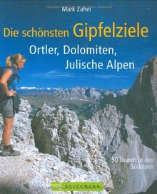 Die schönsten Gipfelziele: Ortler, Dolomiten, Julische Alpen: 50 Touren in den Südalpen von Zahel, Mark | Buch | Zustand sehr gut