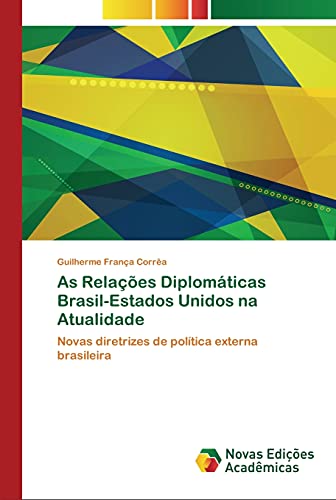 As Relações Diplomáticas Brasil-Estados Unidos na Atualidade: Novas diretrizes de política externa brasileira