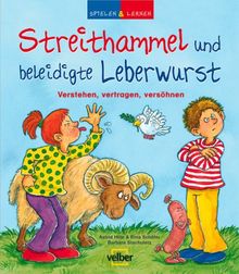 Spielen & Lernen. Streithammel und beleidigte Leberwurst. Verstehen, vertragen, versöhnen