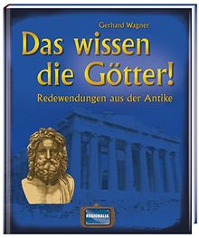 Das wissen die Götter!: Redewendungen aus der Antike von Wagner, Gerhard | Buch | Zustand sehr gut