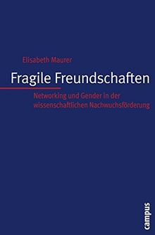 Fragile Freundschaften: Networking und Gender in der wissenschaftlichen Nachwuchsförderung