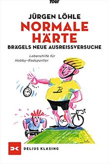 Normale Härte - Brägels neue Ausreißversuche: Lebenshilfe für Hobby-Radsportler