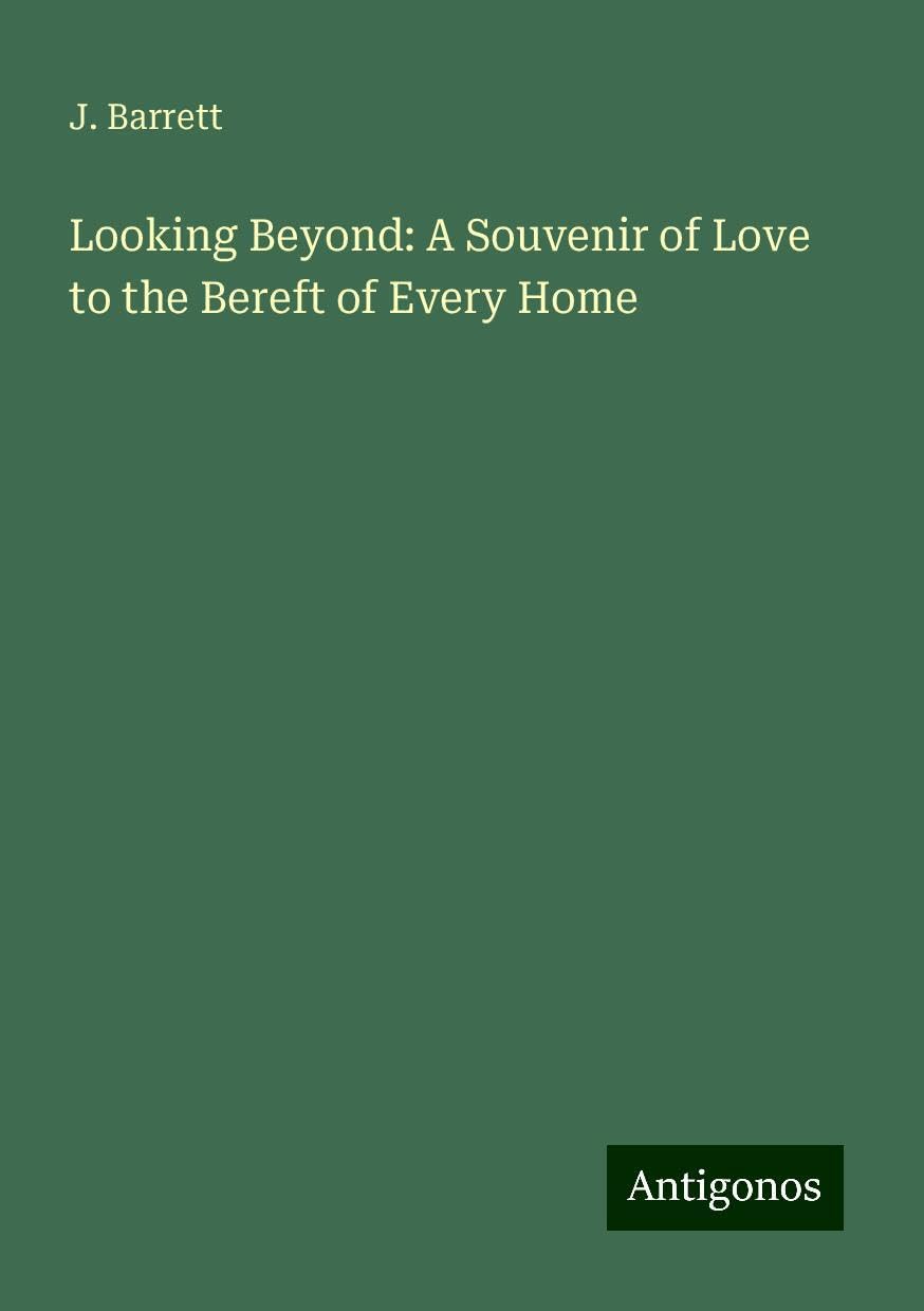 Looking Beyond: A Souvenir of Love to the Bereft of Every Home
