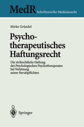Psychotherapeutisches Haftungsrecht: Die Zivilrechtliche Haftung Des Psychologischen Psychotherapeuten Bei Verletzung Seiner Berufspflichten (MedR Schriftenreihe Medizinrecht)