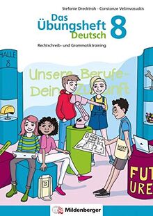 Das Übungsheft Deutsch 8: Rechtschreib- und Grammatiktraining