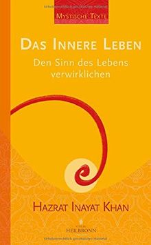 Das innere Leben: Den Sinn des Lebens verwirklichen (Mystische Texte)