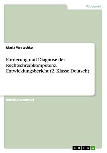 Förderung und Diagnose der Rechtschreibkompetenz. Entwicklungsbericht (2. Klasse Deutsch)