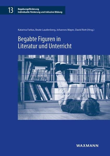 Begabte Figuren in Literatur und Unterricht (Begabungsförderung: Individuelle Förderung und Inklusive Bildung)