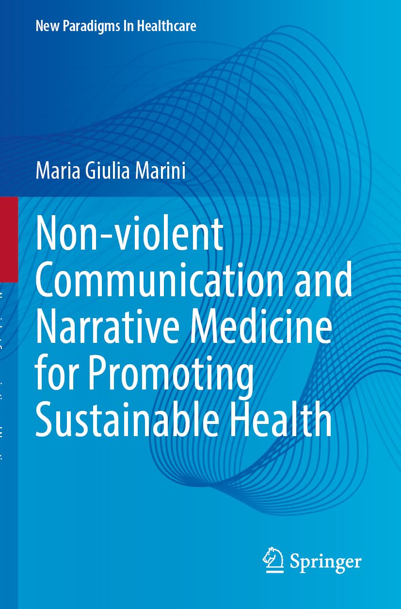 Non-violent Communication and Narrative Medicine for Promoting Sustainable Health (New Paradigms in Healthcare)
