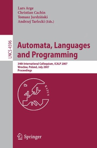Automata, Languages and Programming: 34th International Colloquium, ICALP 2007, Wroclaw, Poland, July 9-13, 2007, Proceedings (Lecture Notes in Computer Science)