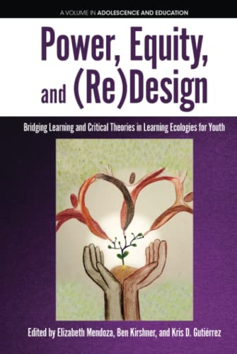 Power, Equity and (Re)Design: Bridging Learning and Critical Theories in Learning Ecologies for Youth: Bridging Learning and Critical Theories in ... for Youth (hc) (Adolescence and Education)