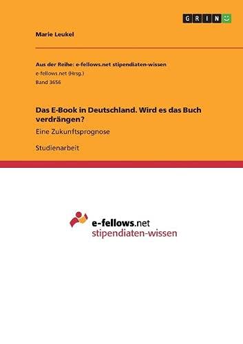 Das E-Book in Deutschland. Wird es das Buch verdrängen?: Eine Zukunftsprognose