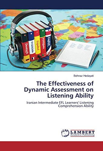 The Effectiveness of Dynamic Assessment on Listening Ability: Iranian Intermediate EFL Learners' Listening Comprehension Ability