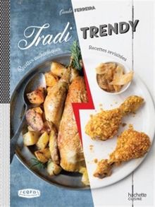 Tradi-trendy : recettes authentiques-recettes revisitées