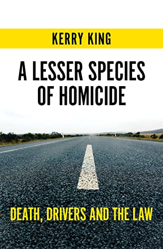 A Lesser Species of Homicide: Death, Drivers and the Law
