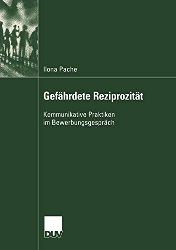 Gefährdete Reziprozität: Kommunikative Praktiken im Bewerbungsgespräch (Sprachwissenschaft)
