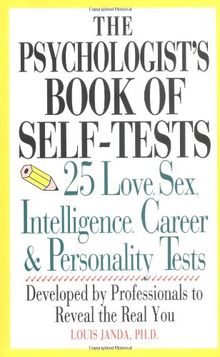 The Psychologist's Book of Self-Tests: 25 Love, Sex, Intelligence, Career, And Personality Tests: 25 Love, Sex, Intelligence, Career and Personality ... to Reveal the Real You (Perigee)