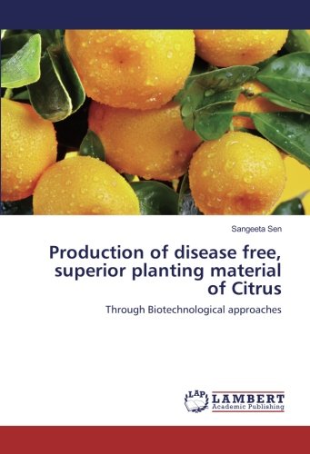 Production of disease free, superior planting material of Citrus: Through Biotechnological approaches