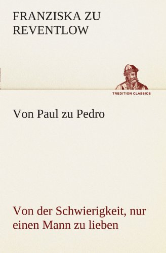 Von Paul zu Pedro: Von der Schwierigkeit, nur einen Mann zu lieben (TREDITION CLASSICS)